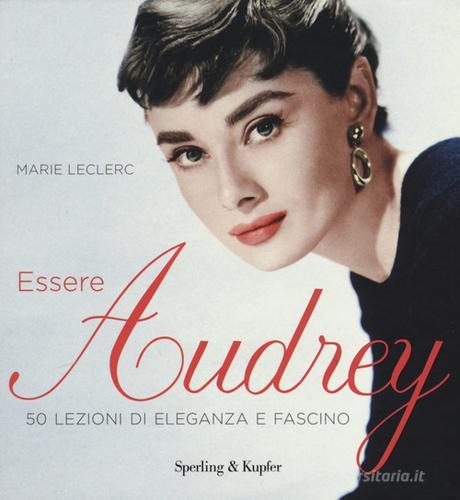 Essere Audrey. Ediz. a colori di Marie Leclerc edito da Sperling & Kupfer
