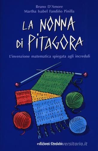 La nonna di Pitagora. L'invenzione matematica spiegata agli increduli di Bruno D'Amore, Martha Isabel Fandiño Pinilla edito da edizioni Dedalo