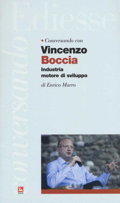 Conversando con Vincenzo Boccia. Industria motore di sviluppo di Enrico Marro edito da Futura