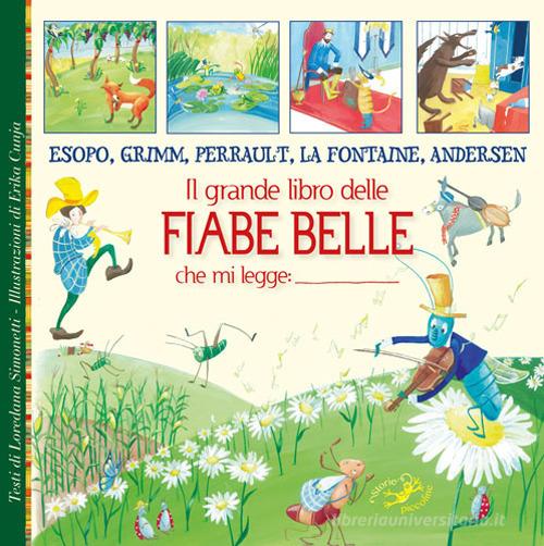 Il grande libro delle fiabe belle. Esopo, Grimm, Perrault, La Fontaine, Andersen di Loredana Simonetti edito da Edizioni del Baldo