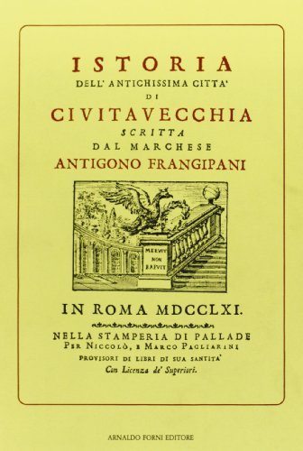 Istoria di Civitavecchia (rist. anast. 1761) di Antigono Frangipani edito da Forni