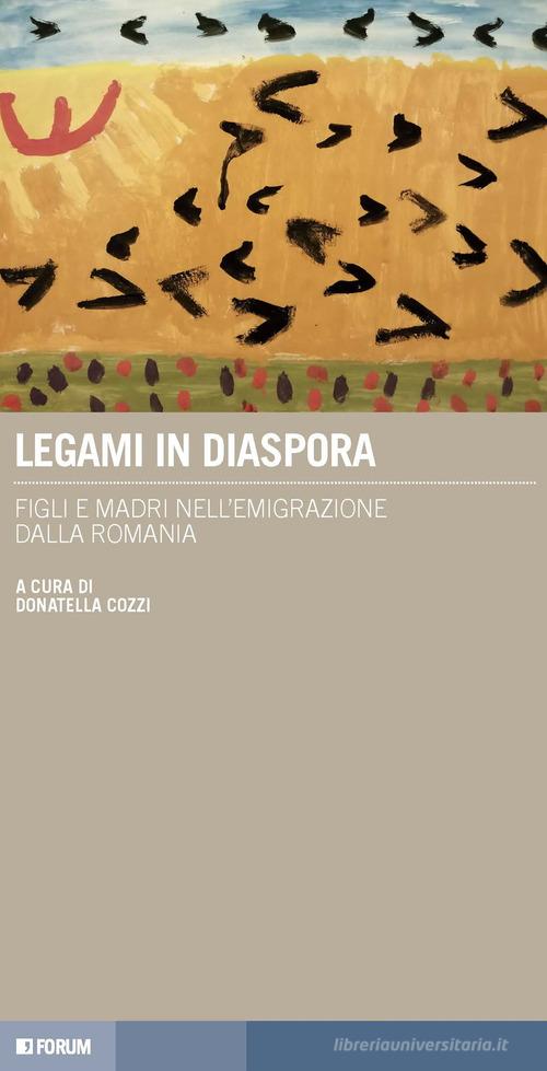 Legami in diaspora. Figli e madri nell'emigrazione dalla Romania edito da Forum Edizioni
