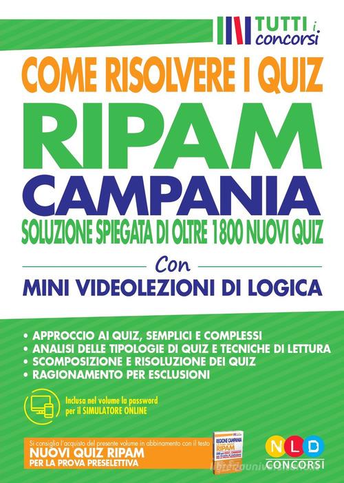 Concorso Regione Campania. Come risolvere i quiz RIPAM. Soluzione spiegata di oltre 1800 nuovi quiz. Con simulatore online. Con Video edito da Nld Concorsi