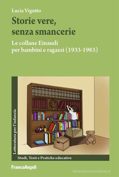 Storie vere, senza smancerie. Le collane Einaudi per bambini e ragazzi (1933-1983) di Lucia Vigutto edito da Franco Angeli