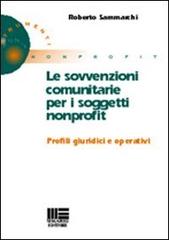 Le sovvenzioni comunitarie per i soggetti nonprofit di Roberto Sammarchi edito da Maggioli Editore