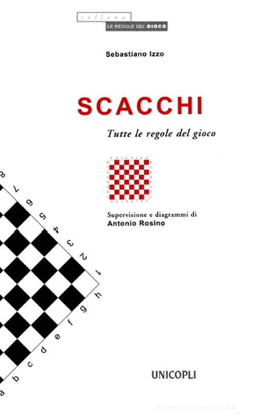 Scacchi. Tutte le regole del gioco di Sebastiano Izzo edito da Unicopli