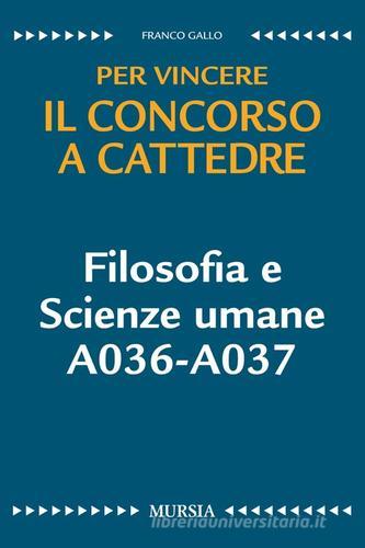 Filosofia e scienze umane A036-A037. Per vincere il concorso a cattedre di Franco Gallo edito da Mursia