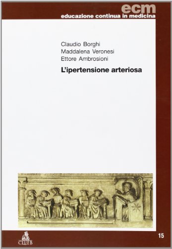 L' ipertensione arteriosa di Claudio Borghi, Maddalena Veronesi, Ettore Ambrosioni edito da CLUEB