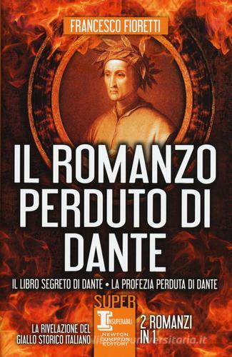 Il romanzo perduto di Dante: Il libro segreto di Dante-La profezia perduta di Dante di Francesco Fioretti edito da Newton Compton Editori