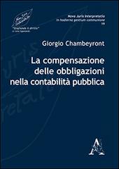 La compensazione delle obbligazioni nella contabilità pubblica di Giorgio Chambeyront edito da Aracne