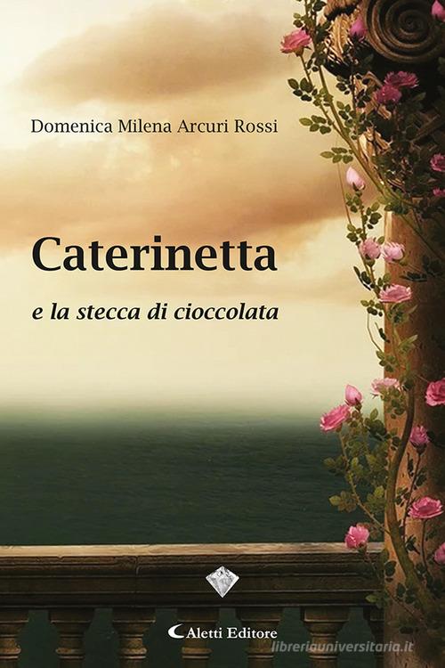 Caterinetta e la stecca di cioccolata di Domenica Milena Arcuri Rossi edito da Aletti
