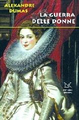 La guerra delle donne di Alexandre Dumas edito da Donzelli