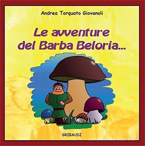 Le avventure del Barba Beloria... di Andrea Torquato Giovanoli edito da Gribaudi