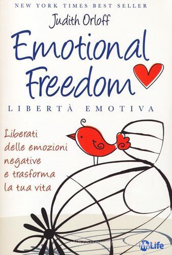 Emotional freedom. Libertà emotiva. Liberati delle emozioni negative e trasforma la tua vita di Judith Orloff edito da My Life