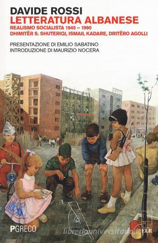Letteratura albanese. Realismo socialista 1945-1990 di Davide Rossi edito da Pgreco
