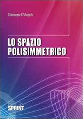 Lo spazio polissimettrico di Giuseppe D'Angelo edito da Booksprint