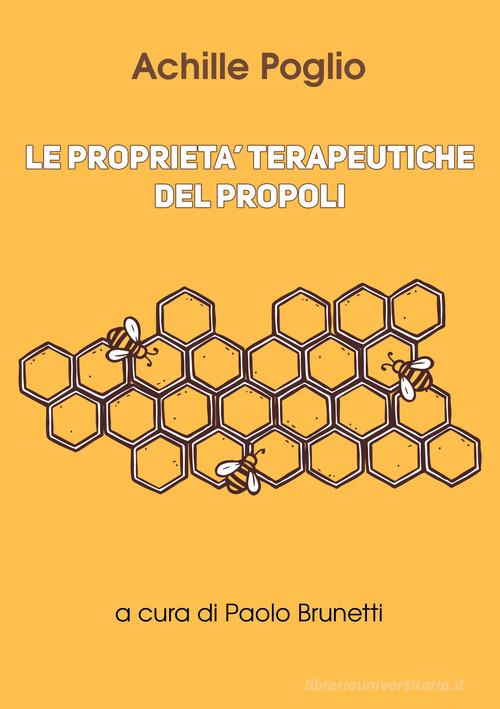 Le proprietà terapeutiche del propoli di Achille Poglio edito da Andromeda