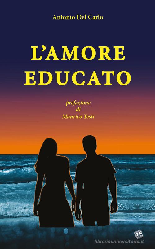 L' amore educato di Antonio Del Carlo edito da Pezzini