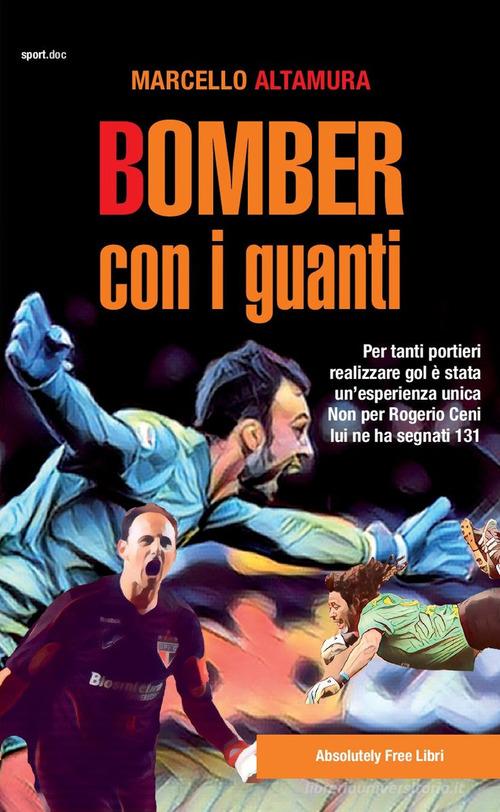Bomber con i guanti di Marcello Altamura edito da Absolutely Free