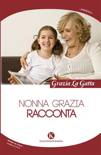 Nonna Grazia racconta di Grazia La Gatta edito da Kimerik