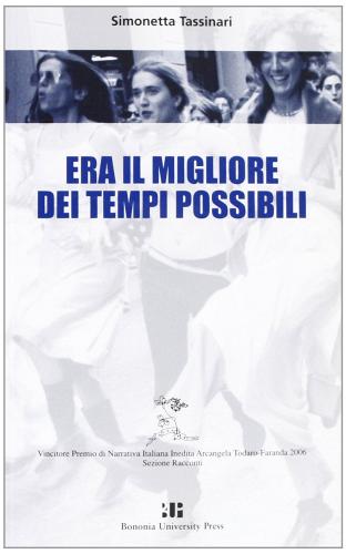 Era il migliore dei tempi possibili di Simonetta Tassinari edito da Bononia University Press