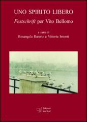 Uno spirito libero. Festschrift per Vito Bellomo edito da Edizioni Dal Sud