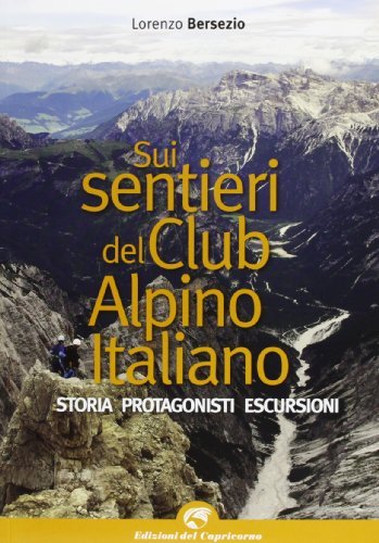 Sui sentieri storici del Club Alpino italiano di Lorenzo Bersezio edito da Edizioni del Capricorno
