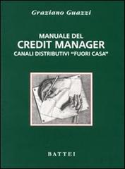 Manuale del credit manager. Canali distributivi «fuori casa» di Graziano Guazzi edito da Battei