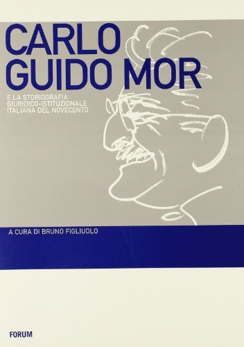 Carlo Guido Mor e la storiografia giuridico-istituzionale italiana del Novecento edito da Forum Edizioni