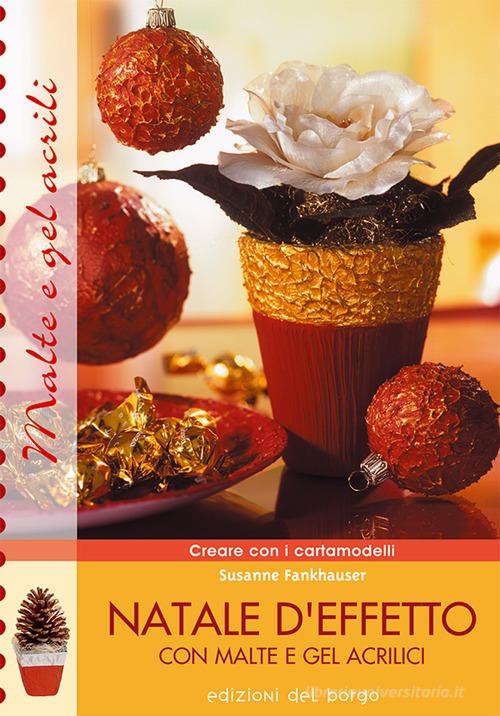 Natale d'effetto con malte e gel acrilici di Susanne Fankhauser edito da Edizioni del Borgo