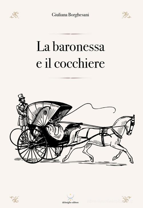 La baronessa e il cocchiere di Giuliana Borghesani edito da Delmiglio Editore