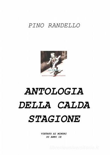 Antologia della calda stagione di Pino Randello edito da Pubblicato dall'Autore