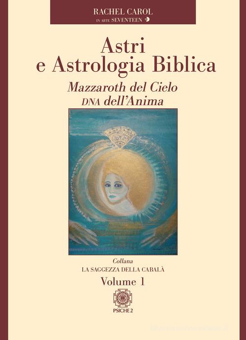 Astri e astrologia biblica vol. 1 di Seventeen edito da Psiche 2