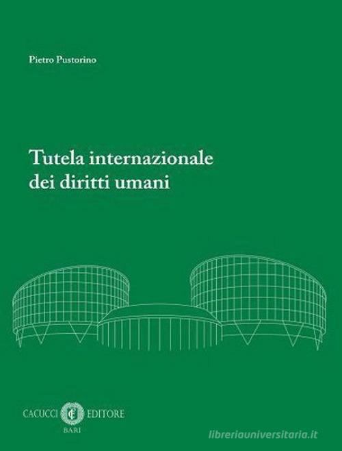 Tutela internazionale dei diritti umani di Pietro Pustorino: Bestseller in  Diritti umani con Spedizione Gratuita - 9791259651723
