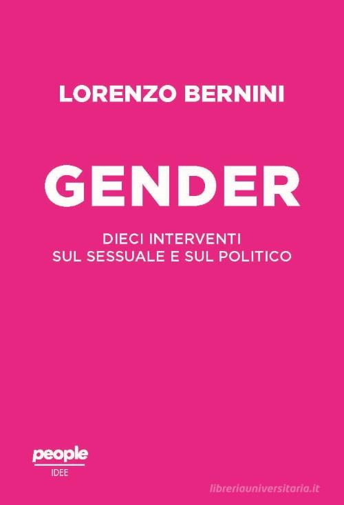 Il gender. Dieci interventi sul sessuale e sul politico di Lorenzo Bernini edito da People