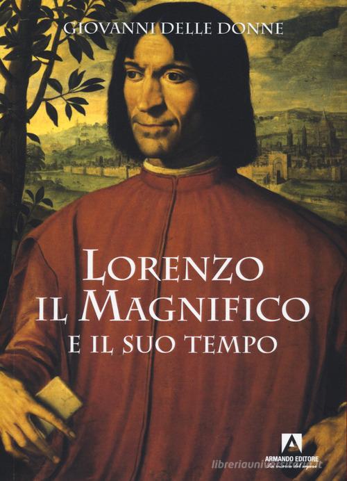 Lorenzo il Magnifico e il suo tempo di Giovanni Delle Donne edito da Armando Editore