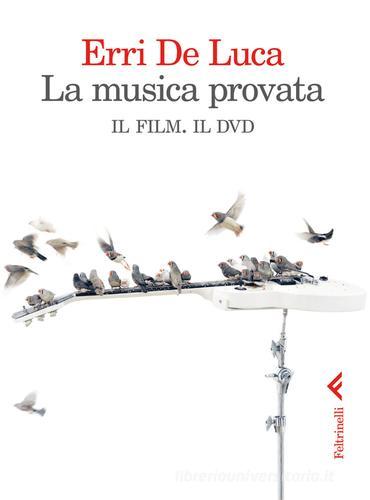 La musica provata. Il film. Il dvd. DVD di Erri De Luca edito da Feltrinelli