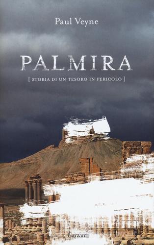 Palmira. Storia di un tesoro in pericolo di Paul Veyne edito da Garzanti
