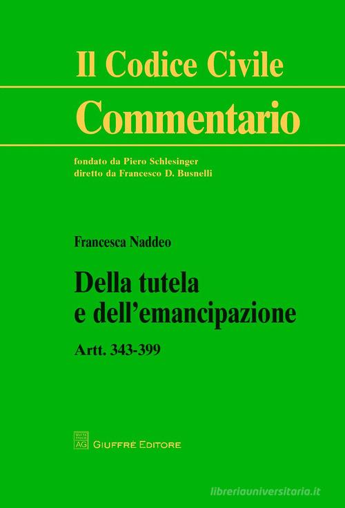 Della tutela e dell'emancipazione. Artt. 343-399 di Francesca Naddeo edito da Giuffrè