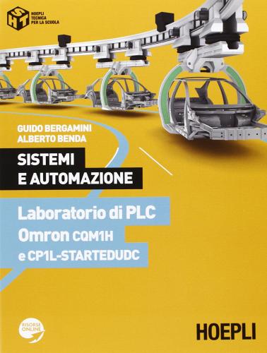 Sistemi automazione. Laboratorio di PLC Omron CQM1H e CP1L-STARTEDUDC di Guido Bergamini, Alberto Benda edito da Hoepli
