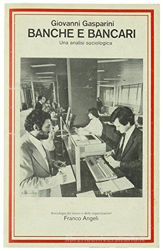 Banche e bancari. Un'analisi sociologica di Giovanni Gasparini edito da Franco Angeli