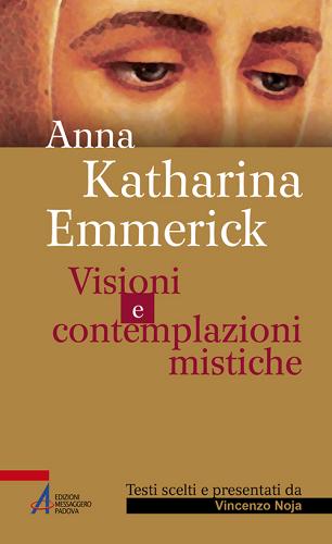 Visioni e contemplazioni mistiche di Anna K. Emmerick edito da EMP