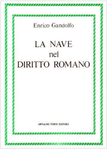 La nave nel diritto romano (rist. anast. Genova 1883) di Enrico Gandolfo edito da Forni