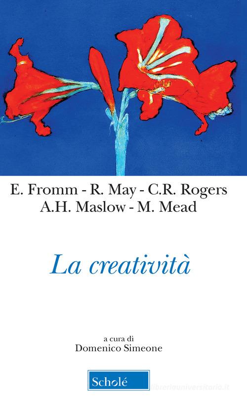 La creatività di Erich Fromm, Abraham H. Maslow, Rollo May edito da Scholé