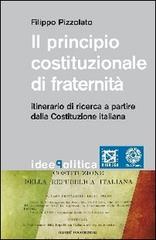 Il principio costituzionale di fraternità. Itinerario di ricerca a partire dalla Costituzione Italiana di Filippo Pizzolato edito da Città Nuova