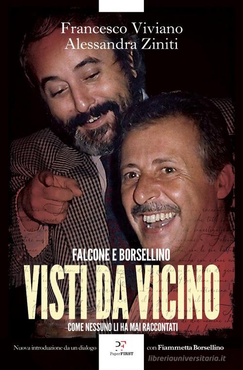 Visti da vicino. Falcone e Borsellino come nessuno li ha mai raccontati di Francesco Viviano, Alessandra Ziniti edito da PaperFIRST