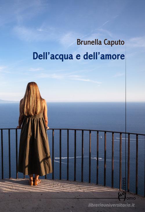 Dell'acqua e dell'amore di Brunella Caputo edito da Homo Scrivens