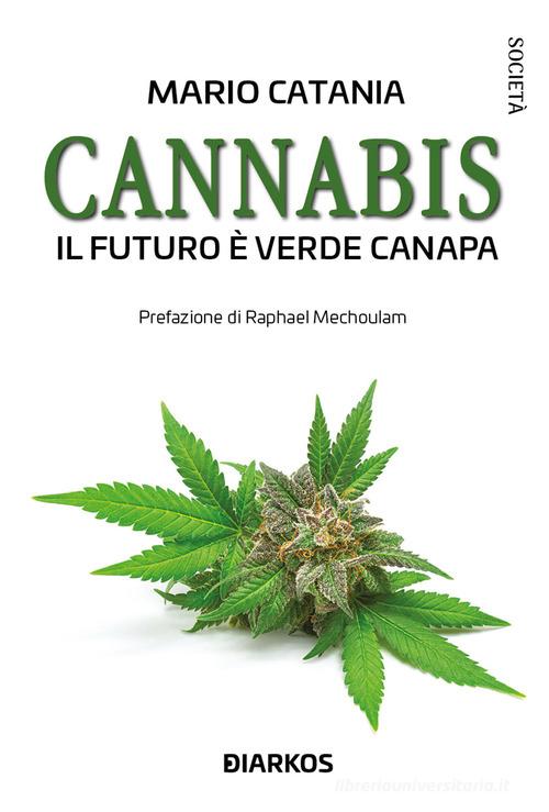 Cannabis. Il futuro è verde canapa. Nuova ediz. di Mario Catania edito da DIARKOS