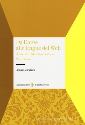 Da Dante alle lingue del web. Otto secoli di dibattiti sull'italiano di Claudio Marazzini edito da Carocci