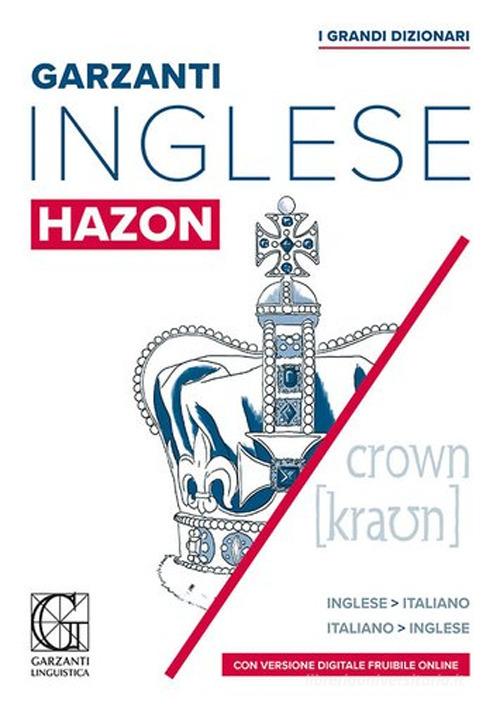 Grande dizionario Hazon di inglese. Inglese-italiano, italiano-inglese. Con licenza online (consultabile su PC/Mac, smatphone e tablet) edito da Garzanti Linguistica